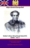 E-Book (epub) Soldier's Glory; Being &quote;Rough Notes Of A Soldier&quote; - Vol. II von Major-General George Bell C. B.