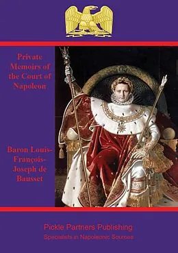 E-Book (epub) Private Memoirs of the Court of Napoleon von Baron Louis-Francois-Joseph de Bausset-Roquefort