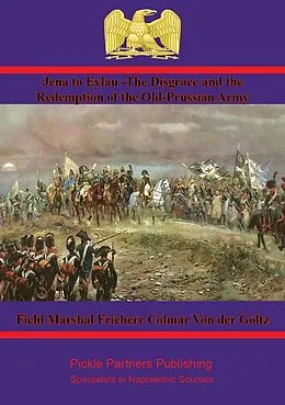E-Book (epub) Jena to Eylau von Field Marshal Freiherr Colmar von der Goltz