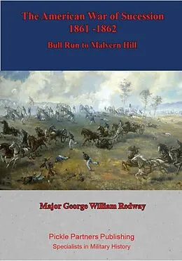 E-Book (epub) American War of Sucession - 1861-1862 {Illustrated Edition] von Major George William Redway