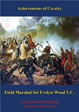 E-Book (epub) Achievements of Cavalry von G. C. M. G. Field Marshal Evelyn Wood V. C. G. C. B.