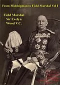 E-Book (epub) From Midshipman To Field Marshal - Vol. I von G. C. M. G. Field Marshal Evelyn Wood V. C. G. C. B.