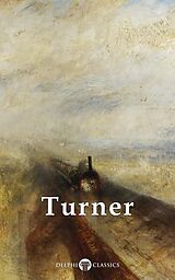E-Book (epub) Collected Works of J. M. W. Turner (Delphi Classics) von J. M. W. Turner