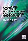 E-Book (epub) Developing Leadership Skills for Health and Social Care Professionals Ebook von Annie Phillips