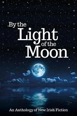 E-Book (epub) By the Light of the Moon: An Anthology von R. A. Barnes, Mary Healy, Orla Hennessy