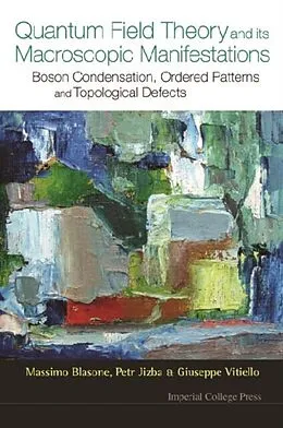 E-Book (pdf) Quantum Field Theory And Its Macroscopic Manifestations: Boson Condensation, Ordered Patterns And Topological Defects von Blasone Massimo Blasone, Jizba Petr Jizba, Vitiello Giuseppe Vitiello