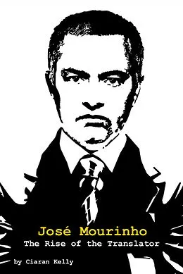 E-Book (epub) José Mourinho: The Rise of the Translator von Ciaran Kelly