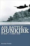 E-Book (epub) Air Battle for Dunkirk, 26 May-3 June 1940 von Norman Franks