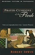E-Book (epub) Prayer-Cushions of the Flesh von Robert Irwin, Magnus Irvin