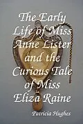 E-Book (epub) The Early Life of Miss Anne Lister and the Curious Tale of Miss Eliza Raine von Patricia Hughes