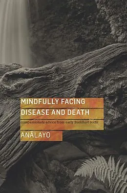 E-Book (epub) Mindfully Facing Disease and Death von Analayo