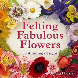 Fester Einband Felting Fabulous Flowers von Gillian Harris