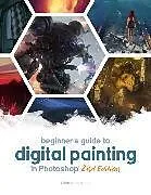 Kartonierter Einband Beginner's Guide to Digital Painting in Photoshop 2nd Edition von