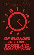 E-Book (epub) Of Blondes, Betting, Booze and Bolshevism von Charles Marks