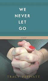 eBook (epub) We Never Let Go de Tracy Peppiatt