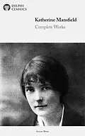E-Book (epub) Delphi Complete Works of Katherine Mansfield (Illustrated) von Katherine Mansfield