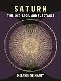 E-Book (epub) Saturn: Time, Heritage and Substance von Melanie Reinhart