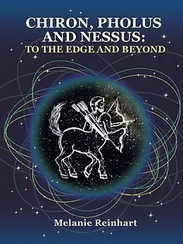 E-Book (epub) Chiron, Pholus and Nessus: To the Edge and Beyond von Melanie Reinhart