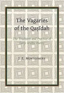 E-Book (pdf) Vagaries of the Qasidah by J. E. Montgomery von J. E Montgomery