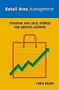 Kartonierter Einband Retail Area Management: Strategic and Local Models for Driving Growth von Chris Edger