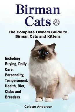 E-Book (epub) Birman Cats, The Complete Owners Guide to Birman Cats and Kittens Including Buying, Daily Care, Personality, Temperament, Health, Diet, Clubs and Breeders von Colette Anderson