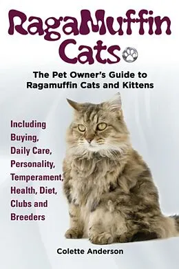 E-Book (epub) RagaMuffin Cats, The Pet Owners Guide to Ragamuffin Cats and Kittens Including Buying, Daily Care, Personality, Temperament, Health, Diet, Clubs and Breeders von Colette Anderson