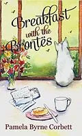 E-Book (epub) Breakfast with the Brontes von Pamela Byrne Corbett