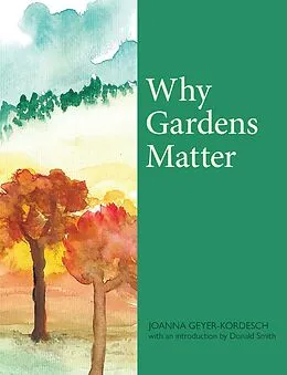E-Book (epub) Why Gardens Matter von Joanna Geyer-Kordesch, Donald Smith