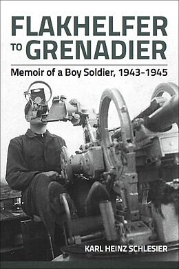 eBook (epub) Flakhelfer to Grenadier de Karl Heinz Schlesier