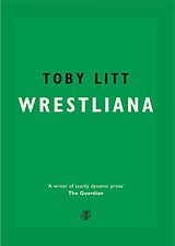 eBook (epub) Wrestliana de Toby Litt