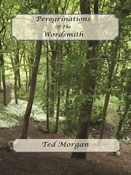 E-Book (epub) Peregrinations Of The Wordsmith von Ted Morgan