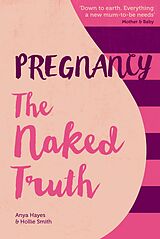 eBook (epub) Pregnancy The Naked Truth de Anya Hayes, Hollie Smith