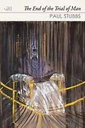E-Book (epub) The End of the Trial of Man von Paul Stubbs