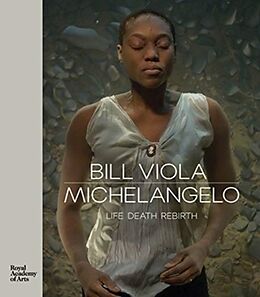 Fester Einband Bill Viola / Michelangelo: Life, Death, Rebirth von Martin Perov, Kira Clayton