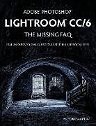 Kartonierter Einband Adobe Photoshop Lightroom CC/6 - The Missing FAQ - Real Answers to Real Questions Asked by Lightroom Users von Victoria Bampton