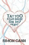 E-Book (epub) Tattoo Your Name on My Heart von Simon Cann