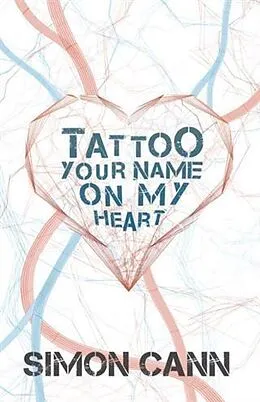 E-Book (epub) Tattoo Your Name on My Heart von Simon Cann