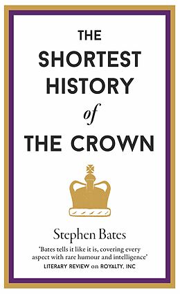 eBook (epub) The Shortest History of The Crown de Stephen Bates