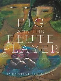 E-Book (epub) The Fig and the Flute Player von Christine Harrison