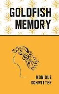 E-Book (epub) Goldfish Memory von Monique Schwitter
