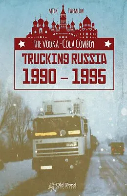 E-Book (epub) Vodka-Cola Cowboy, The: Trucking Russia 1990 - 1995 von Mick Twemlow