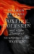 Livre Relié Foxfire, Wolfskin and Other Stories of Shapeshifting Women de Sharon Blackie