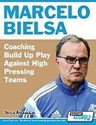 Kartonierter Einband Marcelo Bielsa - Coaching Build Up Play Against High Pressing Teams von Athanasios Terzis