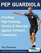 Kartonierter Einband (Kt) Pep Guardiola - Coaching High Pressing Tactics & Sessions Against Different Formations von Athanasios Terzis