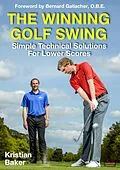E-Book (epub) The Winning Golf Swing: Simple Technical Solutions for Lower Scores von Kristian Baker