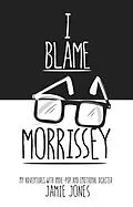 E-Book (epub) I Blame Morrissey von Jamie Jones