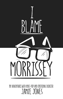 E-Book (epub) I Blame Morrissey von Jamie Jones