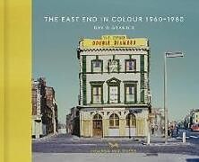 Fester Einband The East End In Colour 1960-1980 von DAVID GRANICK