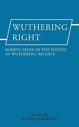 E-Book (epub) Wuthering Right: Making sense of the ending of Wuthering Heights - an essay von Austin Norwood