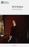 E-Book (epub) Delphi Collected Works of M. E. Braddon (Illustrated) von M. E. Braddon